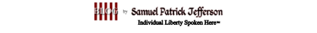 Blog by Samuel Patrick Jefferson - Individual Liberty Spoken Here | samuelpatrickjefferson.weebly.com
