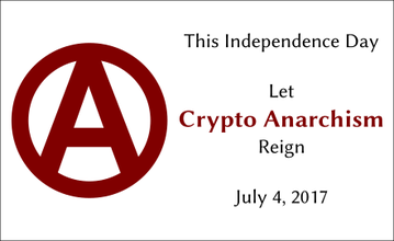 This Independence Day Let Crypto Anarchism Reign July 4, 2017 | samuelpatrickjeffeson.weebly.com